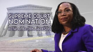Supreme Court Nomination of Ketanji Brown Jackson