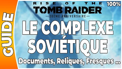 Rise of the Tomb Raider - LE COMPLEXE SOVIÉTIQUE - Documents, Reliques, Fresques … [FR PS4]
