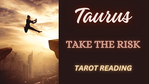 TAURUS ~ TAKE THE RISK ~ #TAROT #READING