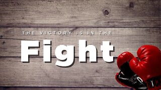 The Victory Is in the Fight
