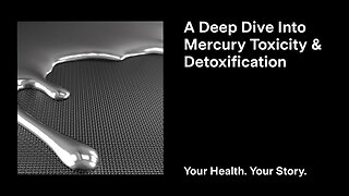 A Deep Dive Into Mercury Toxicity and Detoxification