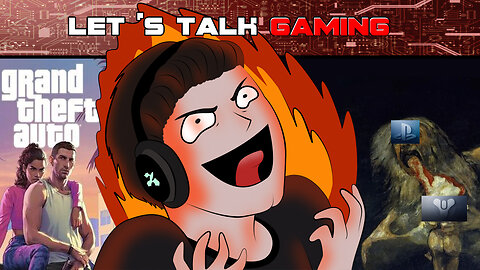Let's Talk Gaming! - GTA 6 Trailer - Bungie's Destiny Dead? - Sony Sisters In Trouble!?