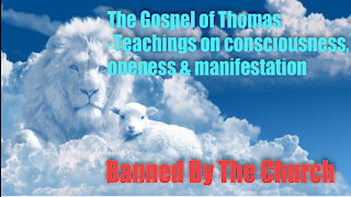 The Gospel of Thomas - Teachings on consciousness, oneness & manifestation