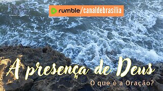 A presença de Deus XXXIII - O que é a Oração?