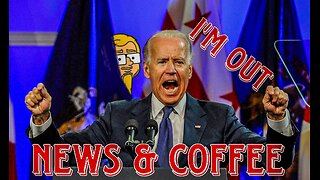 NEWS & COFFEE- JOE IS OUT, KAMALA FOR PRESIDENT, WHERE IS JOE BIDEN.....