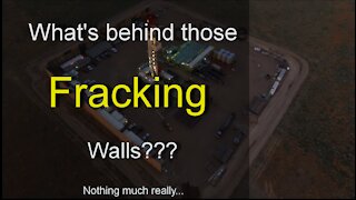 What's going on behind those Fracking walls?