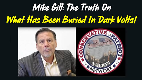 Mike Gill Shocking Intel - The Truth On What Has Been Buried in Dark Volts!