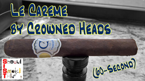 60 SECOND CIGAR REVIEW - Le Careme by Crowned Heads