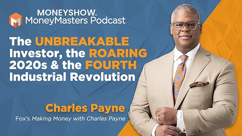 Fox’s Charles Payne: The “Unbreakable Investor,” “The Roaring 2020’s”, & The Markets