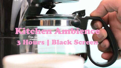 3 HOURS OF KITCHEN AMBIENT SOUNDS |Black Screen | No Talking