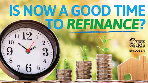 Is Now a Good Time To Refinance? | Episode 179 AskJasonGelios Show