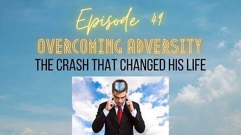 Overcoming Adversity, The crash that changed his life!