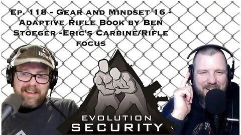 Ep. 118 - Gear and Mindset 16 - Adaptive Rifle Book by Ben Stoeger -Eric's Carbine/Rifle focus