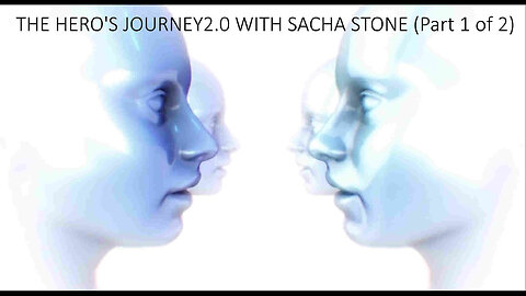 THE HERO'S JOURNEY2.0 WITH SACHA STONE (Part 1 of 2)