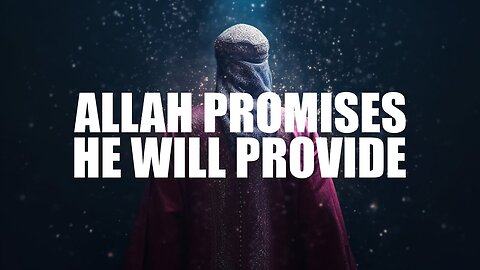ALLAH PROMISES HE WILL PROVIDE FOR YOU, DON’T WORRY