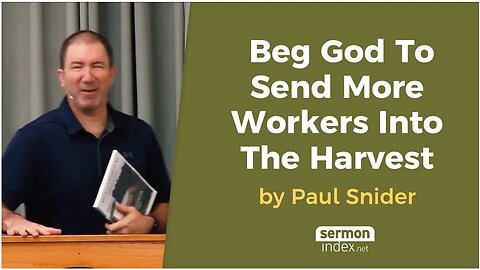 Beg God To Send More Workers Into The Harvest by Paul Snider