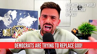 DEMOCRATS WANT TO REPLACE GOD!