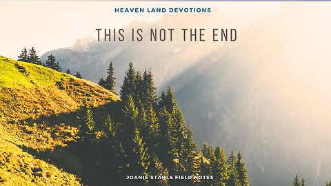 Heaven Land Devotions - This Is Not The End