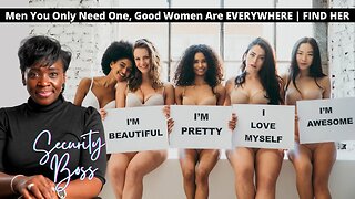 Men You Only Need One, Good Women Are EVERYWHERE | FIND HER