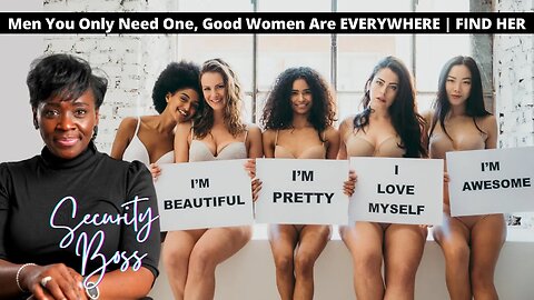 Men You Only Need One, Good Women Are EVERYWHERE | FIND HER