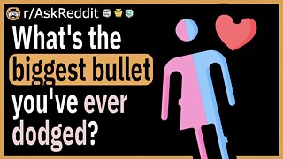 What's the biggest bullet you've ever dodged?