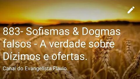 883- Sofismas & Dogmas falsos - A verdade sobre Dízimos e ofertas.