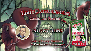 Edgy Catholic Storytime - Merry Friggin' Christmas: 9. Psychiatrist Appointment