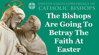 The Bishops Are Going To Betray The Faith At Easter