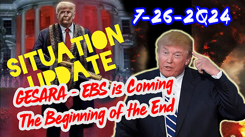 Situation Update - GESARA - EBS Is Coming The Beginning Of The End - July 27..