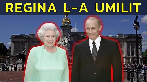 CUM L-A UMILIT REGINA ELISABETA PE VLADIMIR PUTIN