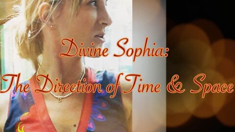 Divine Sophia: The Direction of Time and Space