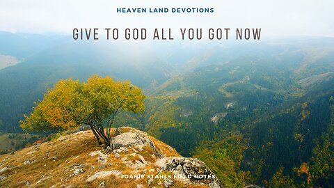 Heaven Land Devotions - Give To God All You Got Now