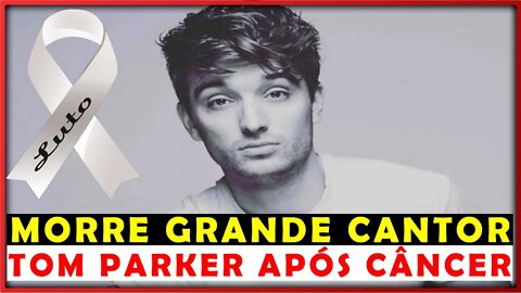 LUTO: MORRE AOS 33 ANOS CANTOR TOM PARKER DA BANDA THE WANTED APÓS LUTA CONTRA CÂNCER