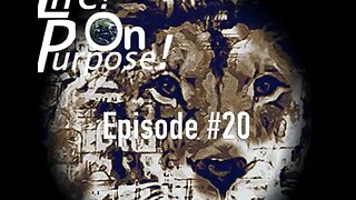 Life! On Purpose Episode #20