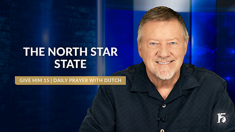 The North Star State | Give Him 15: Daily Prayer with Dutch | August 8, 2024