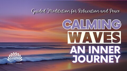 🌊 Calming Waves: An Inner Journey - Guided Meditation for Relaxation and Peace 🎶🎵