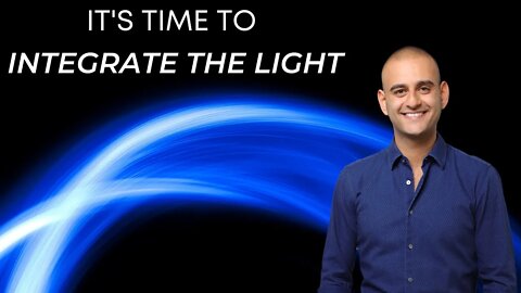 IT'S TIME TO INTEGRATE THE LIGHT | Jason Shurka
