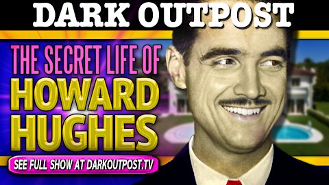 Dark Outpost 12-04-2020 The Secret Life Of Howard Hughes