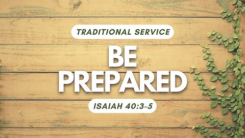 Be Prepared — Isaiah 40:3–5 (Traditional Worship)