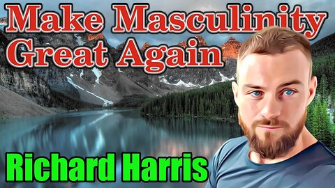 🔴Make Masculinity Great Again - Richard Harris : 277