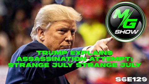 Trump Explains Assassination Attempt; Strange July Strange July
