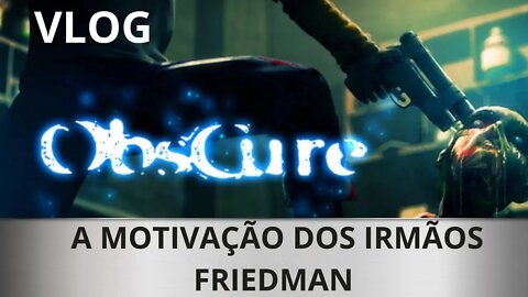 #vlog - A MOTIVAÇÃO DOS IRMÃOS FRIEDMAN - OBSCURE