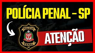 ATENÇÃO! Concurso POLÍCIA PENAL - SP