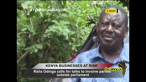 KENYA BUSINESSES AT RISK: Raila Odinga calls for talks to involve parties outside parliament