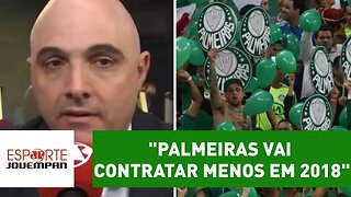 "Palmeiras vai contratar MENOS em 2018", diz Galiotte