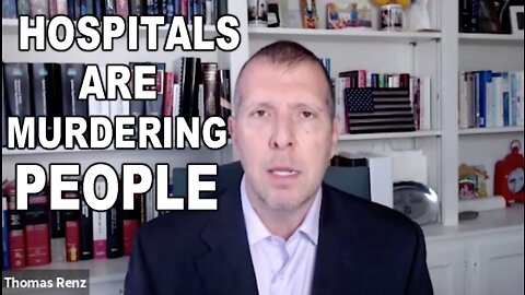 Attorney Thomas Renz: "These Hospitals are Murdering People" and THEY KNOW IT