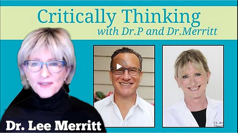 Critically Thinking with Dr T & Dr P Episode 189 - with Guest Host Dr Lee Merritt