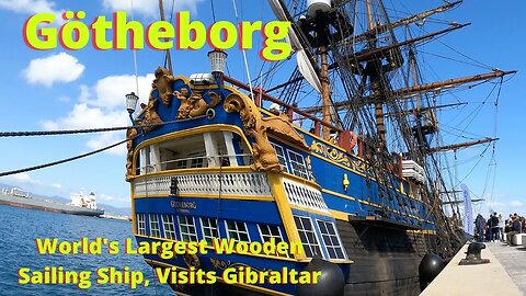 Götheborg, World's Largest Wooden Ocean Going Ship visits Gibraltar