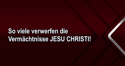 So viele verwerfen die Vermächtnisse JESU CHRISTI!