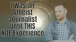 I Was an Avowed Atheist Journalist Until My Near Death Experience, NDE